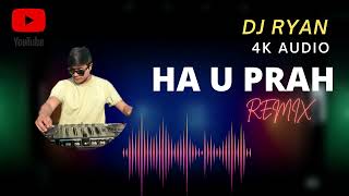 4K AUDIO | HA U PRAH | DJ RYAN