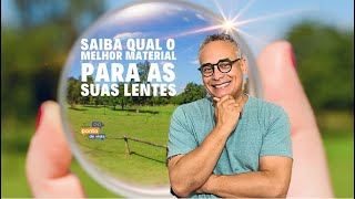 Saiba qual o melhor material para as suas lentes