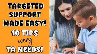 TARGETED SUPPORT MADE EASY: 10 TIPS EVERY TA NEEDS!