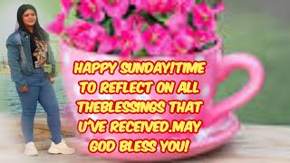 Happy Sunday!Time to reflect on all theblessings that u've received.May God bless you!