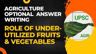 Role of Under-Utilized Fruits & Vegetables | Agricultural Optional Answer Writing Practice | UPSC