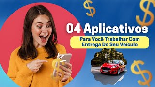 04 Aplicativos De Entrega Para Ganhar Dinheiro😉 Com Seu Próprio Veículo