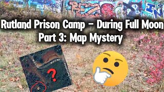 Rutland Prison Camp - During Full Moon - Part 3: Map Mystery???