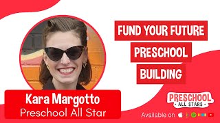 Fund Your Future Preschool Building - with Kara Margotto