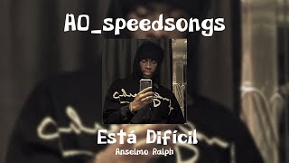 Está Difícil- Anselmo Ralph ✨SPEED UP✨