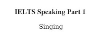 IELTS Speaking part 1 topic singing