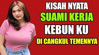 KISAH NYATA !!!! SUAMI KERJA KEBUN KU DI CANGKUL TEMENNYA | CERPEN ROMANTIS