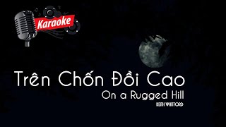 Karaoke | Trên Chốn Đồi Cao | On a Rugged Hill