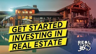 Real Estate 360 Ep 1 | Get Started Investing in Real Estate