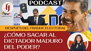 Después del fraude electoral, ¿cómo sacar al dictador Maduro del poder? EP. 38 #venezuela #maduro