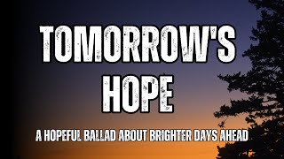 Tomorrow's Hope | A hopeful ballad about brighter days ahead #moralemelodies #nevergiveup