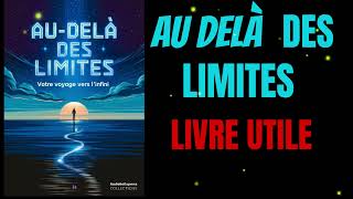 AU DELA DES Limites : votre voyage vers l'infini - livresaudio