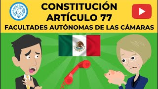 MÉXICO - CONSTITUCIÓN - ARTÍCULO 77 - FACULTADES AUTÓNOMAS DE CADA CÁMARA