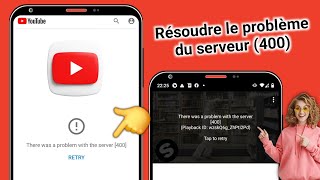 Comment résoudre un problème avec le serveur 400 youtube