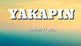 HONCHO - YAKAPIN ft JROA (LYRICS)