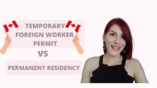 Should I go to Canada as a temporary foreign worker or apply for PR?