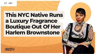 401: This NYC Native Runs a Luxury Fragrance Boutique Out Of Her Harlem Brownstone