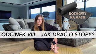 ROZMOWY NA MACIE - PODCAST - ODCINEK VIII - JAK DBAĆ O STOPY? - ćwiczenia, masaż, buty i pielęgnacja