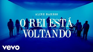 Aline Barros - O Rei Está Voltando (Clipe Oficial)