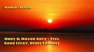 Dnny & Mason Grey - Feel Good (feat. Denis Commie) (Slowed + Reverb)