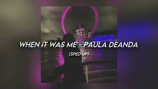 When It Was Me - Paula Deanda [sped up]