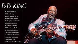 B. B. King Best Songs - B B King Greatest Hits Full Album || BB King Greatest Hits Full Album