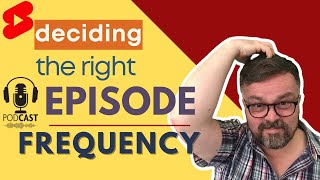 What's the right frequency of podcast episodes to publish? #shorts