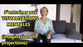 S'ENTRAINER AUX VISUALISATIONS MENTALES (imagination et projections)