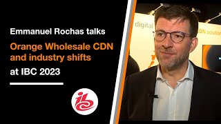 Emmanuel Rochas talks Orange Wholesale CDN and industry shifts