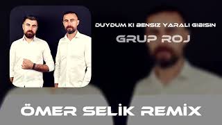 Grup Roj - Duydum ki Bensiz Yaralı Gibisin ( Ömer Selik Remix ) #Tiktok