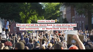 World Bank Action Day 2021: Stop Driving Fossil Fuel Investments!