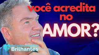 VOCE NÃO ACREDITA NO AMOR  Relacionamentos Brilhantes Adalberto Arilha amor liquido mhm flor e manu