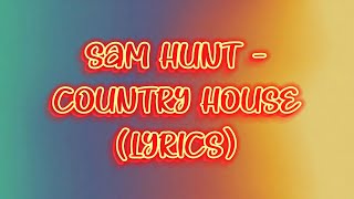 Sam Hunt - Country House (lyrics)