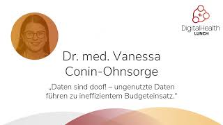 Digital Health Lunch 13 - "Daten sind doof!" mit Dr. med. Vanessa Conin-Ohnsorge