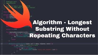 Longest Substring Without Repeating Characters - Convert From Java To Swift | LeetCode