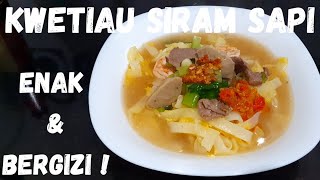 Resep Kwetiau Siram Sapi, enak & bergizi !