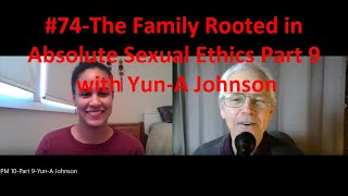 #74-The Family Rooted in Absolute Sexual Ethics-Part 9 with Yun A Johnson