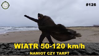 Wiatr 120-50 kmh. Tarp czy namiot?