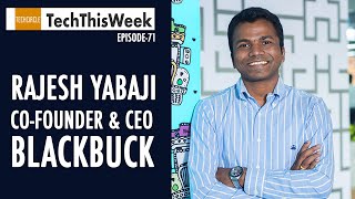 TechThisWeek Episode 71: BlackBuck founder Rajesh Yabaji on unicorn valuation, biz priorities