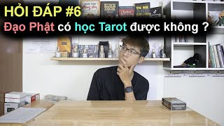 HỎI ĐÁP 6 : ĐẠO PHẬT CÓ HỌC TAROT ĐƯỢC KHÔNG ? | KHÁNH JAY