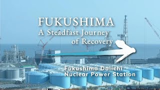 FUKUSHIMA A Steadfast Journey of Recovery/Fukushima Daiichi Nuclear Power Station