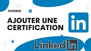 Comment ajouter une certification sur LinkedIn