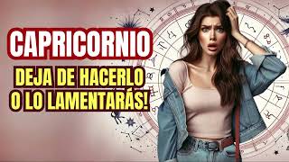 ♑ CAPRICORNIO: Deja de HACER ESTO o lo LAMENTARÁS! 😭