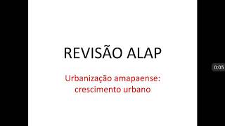 04. Revisão ALAP 2020 - Urbanização amapaense (crescimento urbano de Macapá).