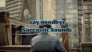 Sarcastic Sounds - say goodbye (Lyrics)