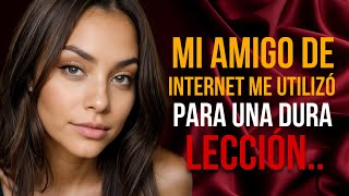 INFIDELIDAD EN LÍNEA: MI AMIGO DE INTERNET ME UTILIZÓ PARA UNA DURA LECCIÓN..