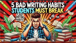 Top 5 Bad Writing Habits You Must Break