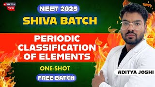 Periodic Classification of Elements Part-1|| SHIVA BATCH || NEET2025 || ADITYA JOSHI #neet2025