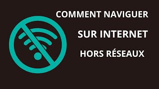 Comment Naviguer sur internet hors ligne