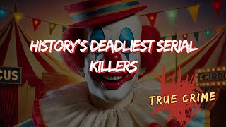 History's deadliest serial killers | True Crime